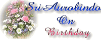 Sri Aurobindo on Birthday