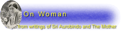 Sri Aurobindo , Mother on Woman